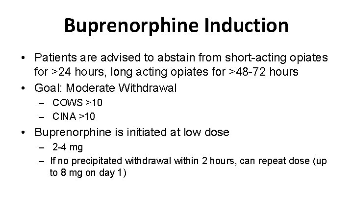 Buprenorphine Induction • Patients are advised to abstain from short-acting opiates for >24 hours,