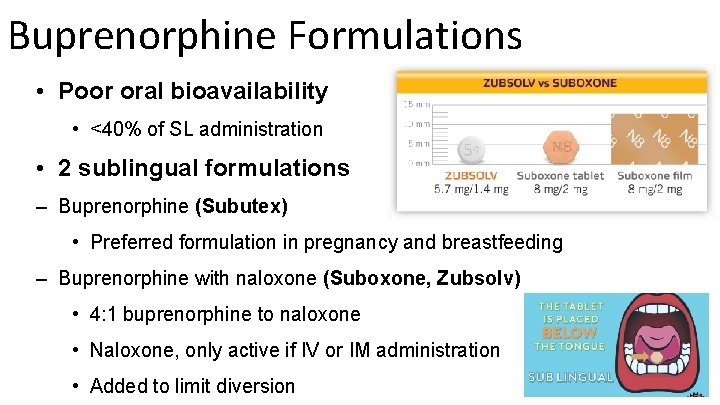 Buprenorphine Formulations • Poor oral bioavailability • <40% of SL administration • 2 sublingual