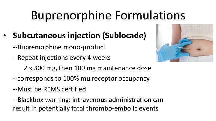 Buprenorphine Formulations • Subcutaneous injection (Sublocade) --Buprenorphine mono-product --Repeat injections every 4 weeks 2