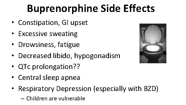 Buprenorphine Side Effects • • Constipation, GI upset Excessive sweating Drowsiness, fatigue Decreased libido,