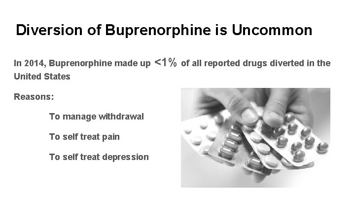 Diversion of Buprenorphine is Uncommon In 2014, Buprenorphine made up United States Reasons: To