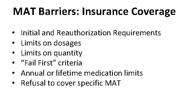 MAT Barriers: Insurance Coverage • • • Initial and Reauthorization Requirements Limits on dosages