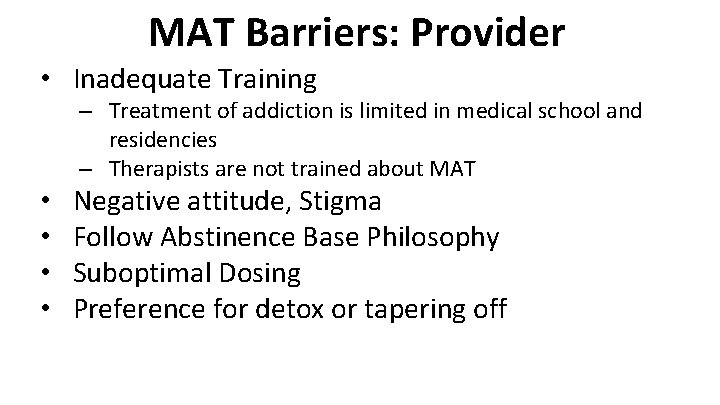 MAT Barriers: Provider • Inadequate Training – Treatment of addiction is limited in medical