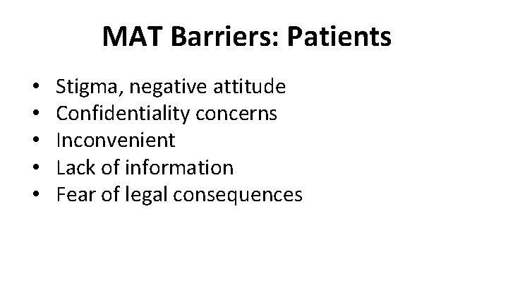MAT Barriers: Patients • • • Stigma, negative attitude Confidentiality concerns Inconvenient Lack of