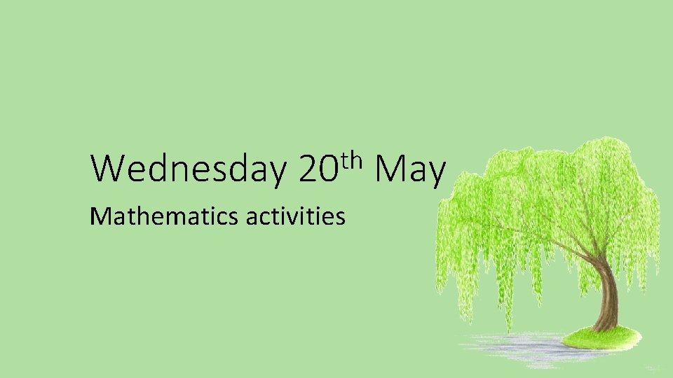 Wednesday th 20 Mathematics activities May 
