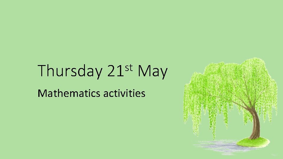 Thursday st 21 May Mathematics activities 