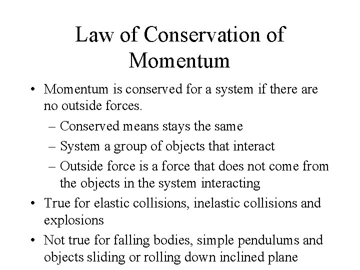 Law of Conservation of Momentum • Momentum is conserved for a system if there