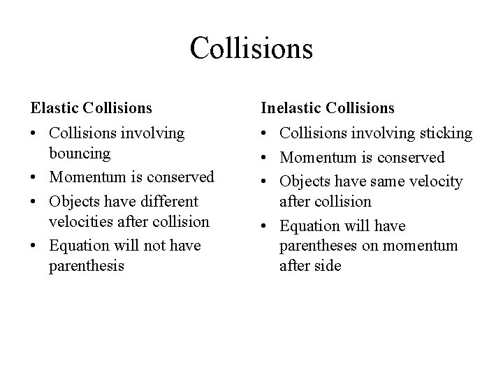 Collisions Elastic Collisions Inelastic Collisions • Collisions involving bouncing • Momentum is conserved •