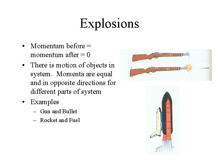 Explosions • Momentum before = momentum after = 0 • There is motion of