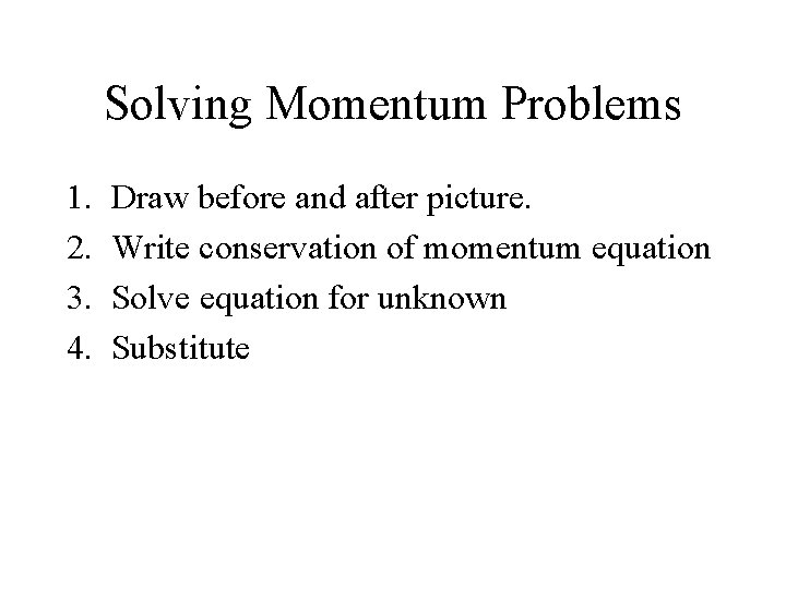 Solving Momentum Problems 1. 2. 3. 4. Draw before and after picture. Write conservation