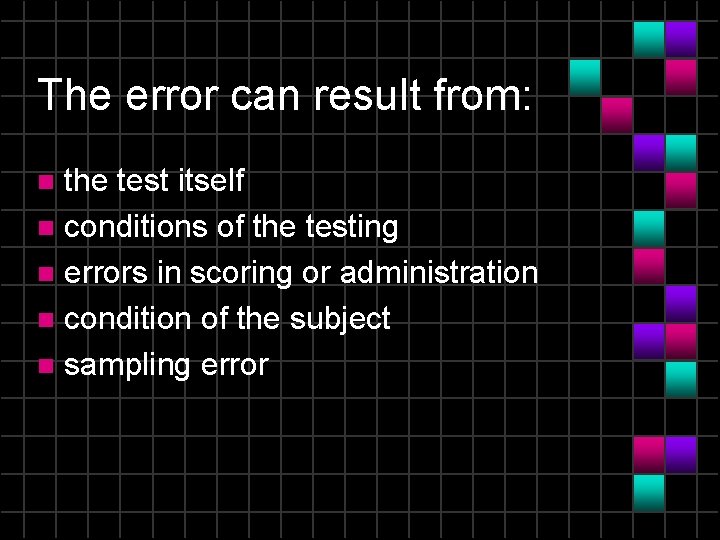 The error can result from: the test itself n conditions of the testing n