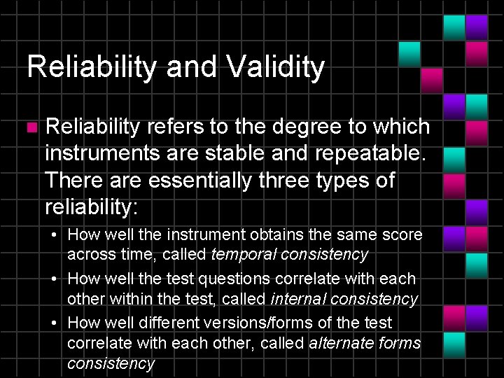 Reliability and Validity n Reliability refers to the degree to which instruments are stable