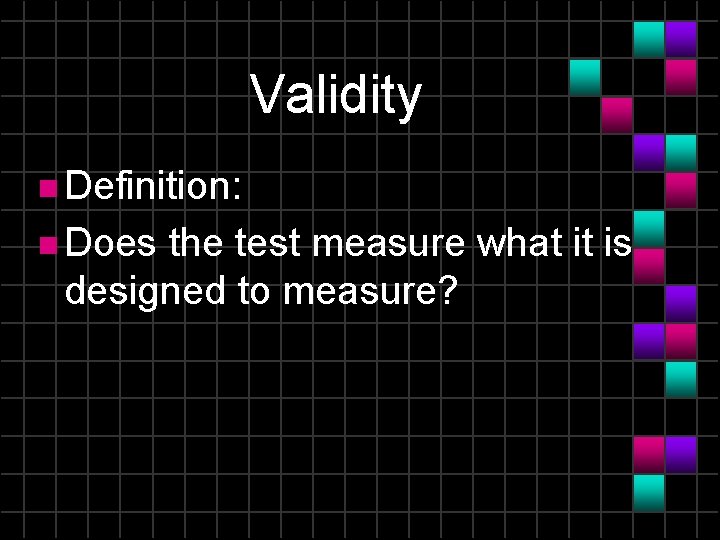 Validity n Definition: n Does the test measure what it is designed to measure?