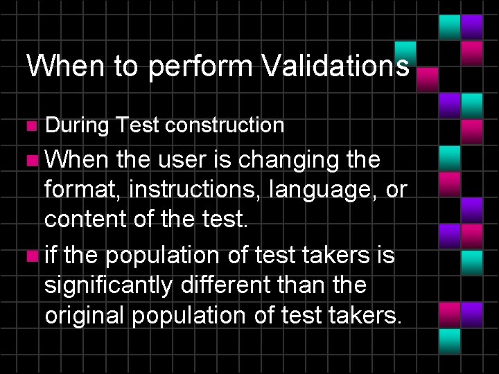 When to perform Validations n During Test construction n When the user is changing