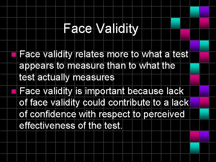 Face Validity Face validity relates more to what a test appears to measure than