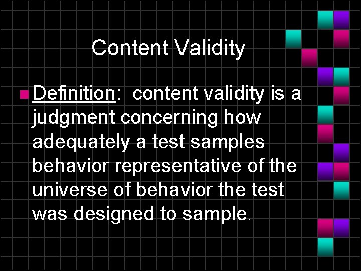 Content Validity n Definition: content validity is a judgment concerning how adequately a test