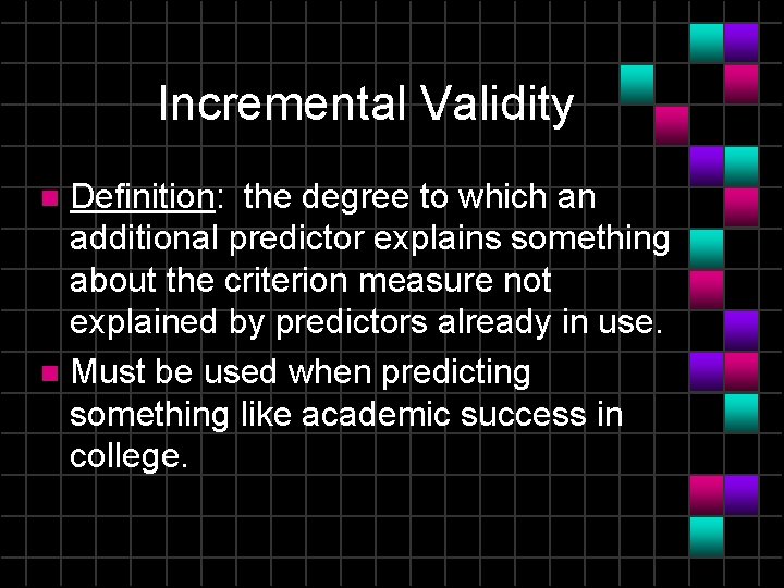 Incremental Validity Definition: the degree to which an additional predictor explains something about the