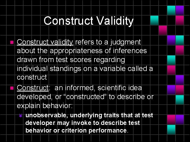 Construct Validity n n Construct validity refers to a judgment about the appropriateness of