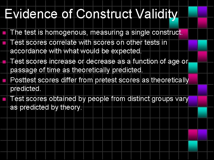 Evidence of Construct Validity n n n The test is homogenous, measuring a single