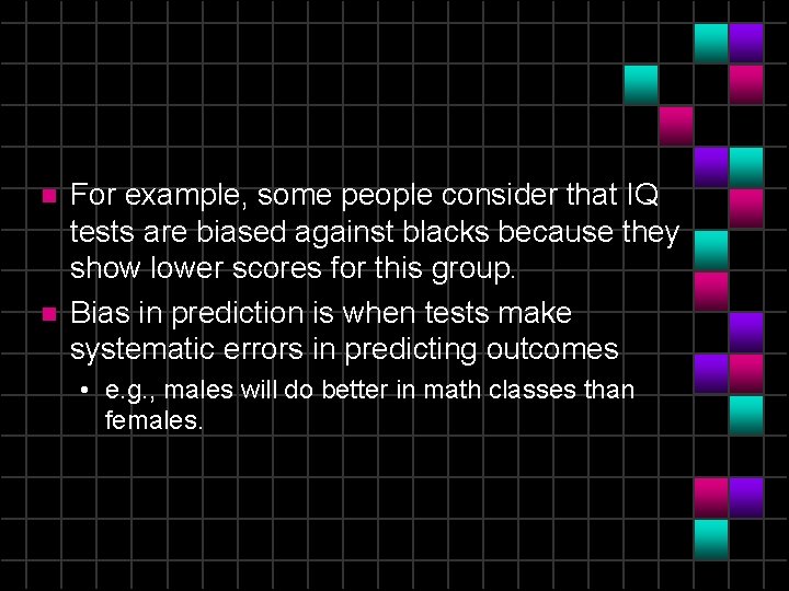 n n For example, some people consider that IQ tests are biased against blacks