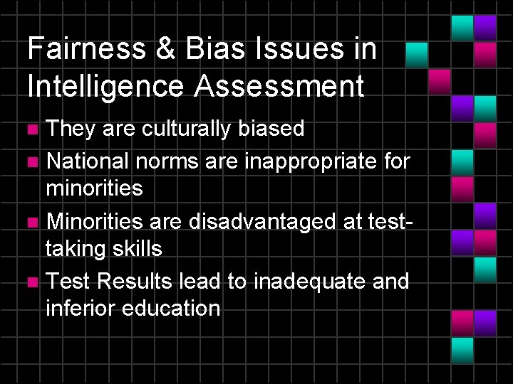 Fairness & Bias Issues in Intelligence Assessment They are culturally biased n National norms