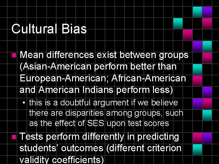 Cultural Bias n Mean differences exist between groups (Asian-American perform better than European-American; African-American