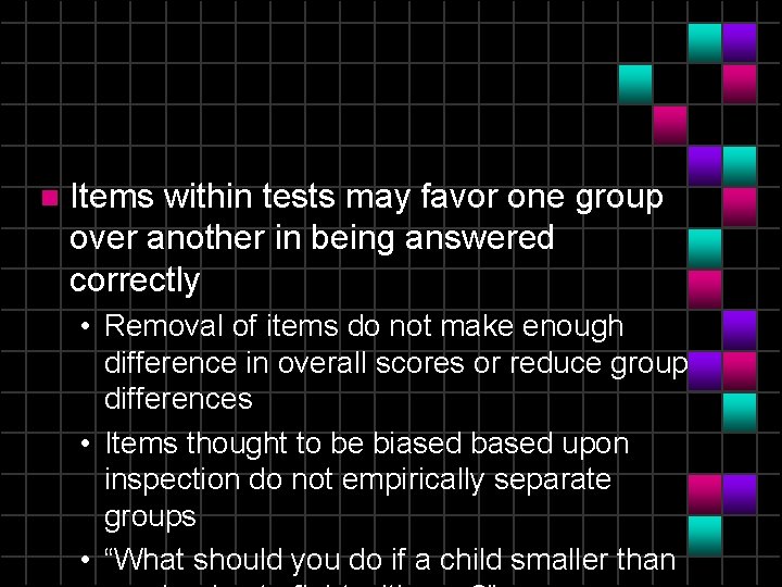 n Items within tests may favor one group over another in being answered correctly