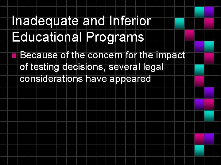 Inadequate and Inferior Educational Programs n Because of the concern for the impact of