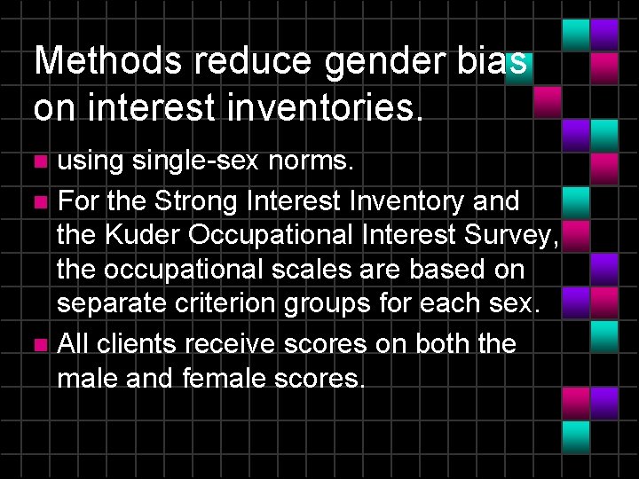 Methods reduce gender bias on interest inventories. usingle-sex norms. n For the Strong Interest
