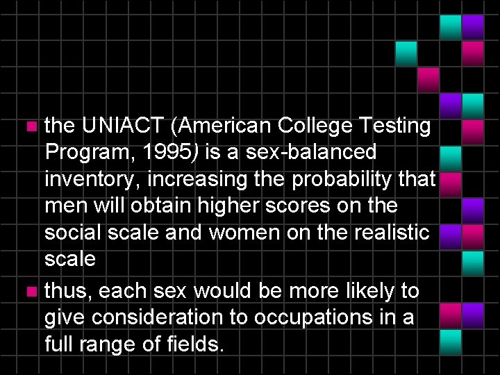 the UNIACT (American College Testing Program, 1995) is a sex-balanced inventory, increasing the probability