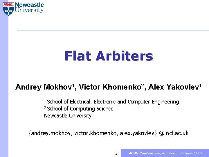 Flat Arbiters Andrey Mokhov 1, Victor Khomenko 2, Alex Yakovlev 1 School of Electrical,