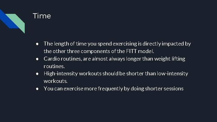Time ● The length of time you spend exercising is directly impacted by the