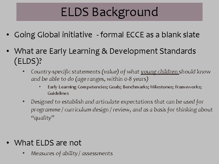 ELDS Background • Going Global initiative - formal ECCE as a blank slate •