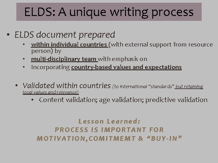 ELDS: A unique writing process • ELDS document prepared • within individual countries (with