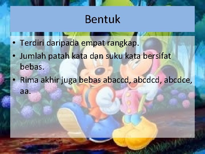 Bentuk • Terdiri daripada empat rangkap. • Jumlah patah kata dan suku kata bersifat Bentuk • Terdiri daripada empat rangkap. • Jumlah patah kata dan suku kata bersifat