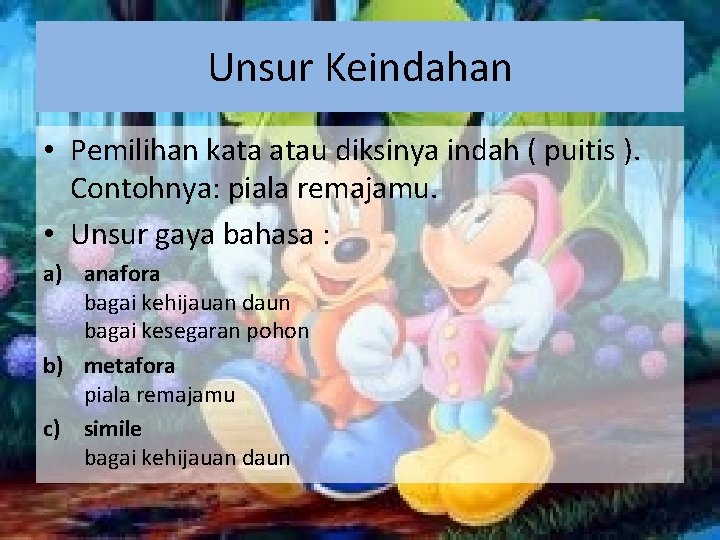Unsur Keindahan • Pemilihan kata atau diksinya indah ( puitis ). Contohnya: piala remajamu. Unsur Keindahan • Pemilihan kata atau diksinya indah ( puitis ). Contohnya: piala remajamu.