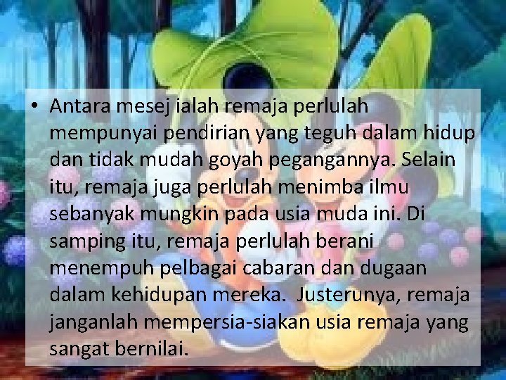 • Antara mesej ialah remaja perlulah mempunyai pendirian yang teguh dalam hidup dan • Antara mesej ialah remaja perlulah mempunyai pendirian yang teguh dalam hidup dan