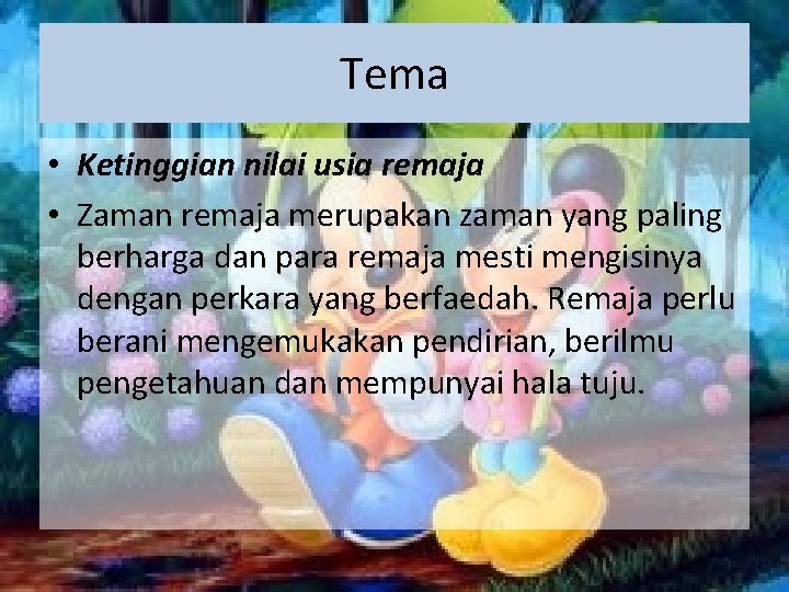Tema • Ketinggian nilai usia remaja • Zaman remaja merupakan zaman yang paling berharga Tema • Ketinggian nilai usia remaja • Zaman remaja merupakan zaman yang paling berharga