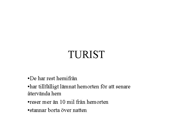 TURIST • De har rest hemifrån • har tillfälligt lämnat hemorten för att senare