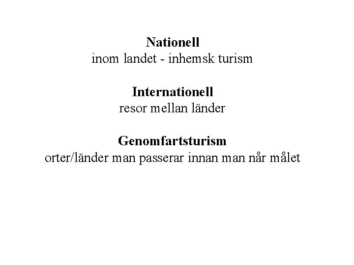 Nationell inom landet - inhemsk turism Internationell resor mellan länder Genomfartsturism orter/länder man passerar