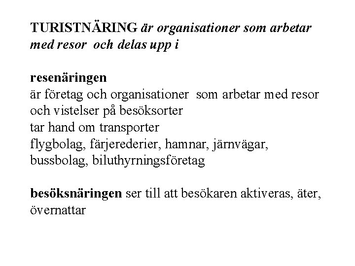 TURISTNÄRING är organisationer som arbetar med resor och delas upp i resenäringen är företag