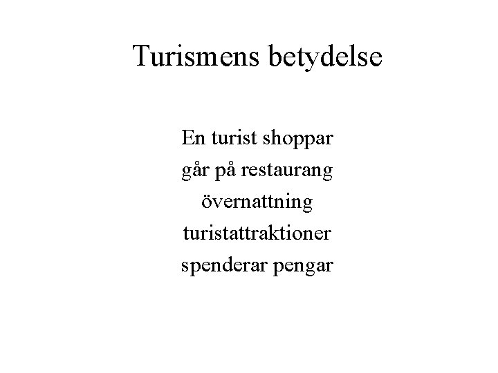 Turismens betydelse En turist shoppar går på restaurang övernattning turistattraktioner spenderar pengar 