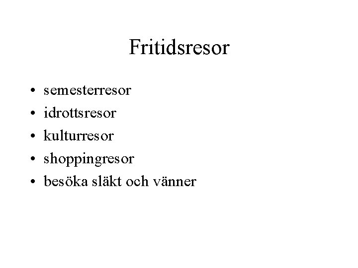 Fritidsresor • • • semesterresor idrottsresor kulturresor shoppingresor besöka släkt och vänner 