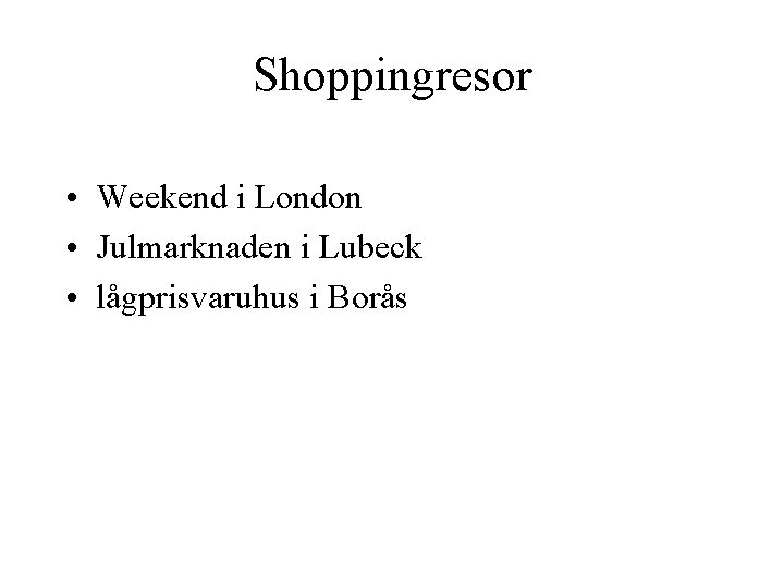 Shoppingresor • Weekend i London • Julmarknaden i Lubeck • lågprisvaruhus i Borås 