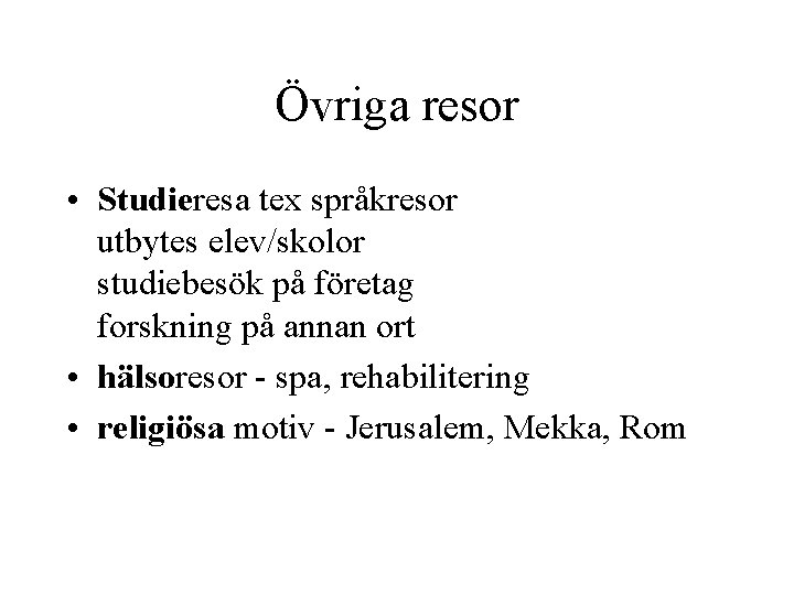 Övriga resor • Studieresa tex språkresor utbytes elev/skolor studiebesök på företag forskning på annan