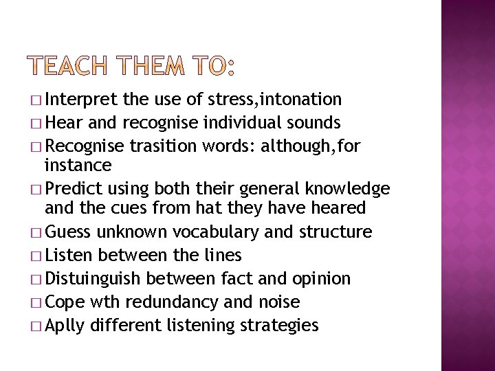 � Interpret the use of stress, intonation � Hear and recognise individual sounds �