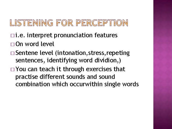 � i. e. interpret pronunciation features � On word level � Sentene level (intonation,