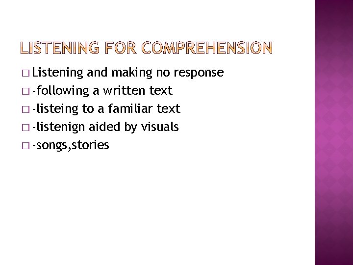 � Listening and making no response � -following a written text � -listeing to