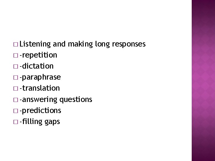 � Listening and making long responses � -repetition � -dictation � -paraphrase � -translation