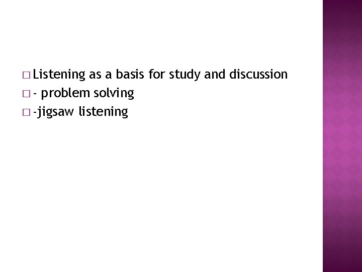 � Listening as a basis for study and discussion � - problem solving �